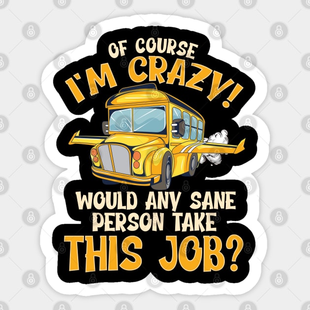 School Bus Driver Of Course Im Crazy Sticker by E